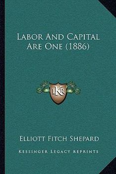 Paperback Labor And Capital Are One (1886) Book