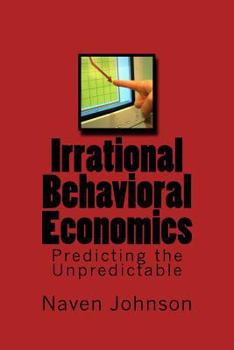 Paperback Irrational Behavioral Economics: Predicting the Unpredictable Book