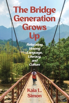 Bridge Generation Grows Up : Relocating Hmong Language, Literacy, and Culture