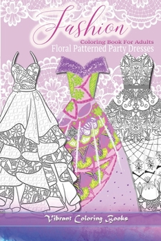 Paperback Fashion Coloring Book For Adults: Floral Patterned Party Dresses Book