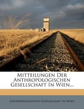 Paperback Mitteilungen Der Anthropologischen Gesellschaft in Wien, XXXVII. Band, Der Dritten Folge, VII. Band [German] Book