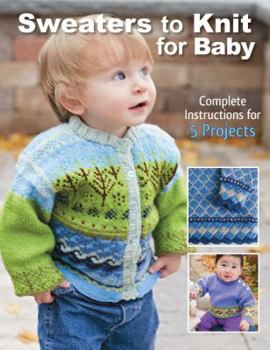 Paperback Sweaters to Knit for Baby: Complete Instructions for 5 Projects Book