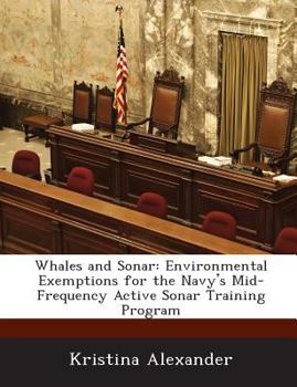 Paperback Whales and Sonar: Environmental Exemptions for the Navy's Mid-Frequency Active Sonar Training Program Book