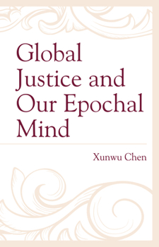 Hardcover Global Justice and Our Epochal Mind Book