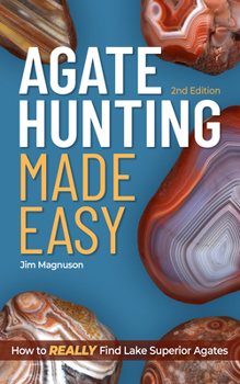 Paperback Agate Hunting Made Easy: How to Really Find Lake Superior Agates Book
