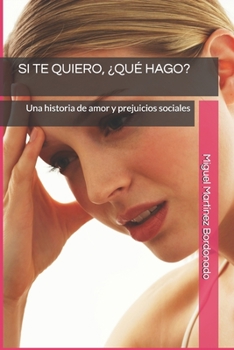 Paperback Si Te Quiero, ¿qué Hago?: Una historia de amor y prejuicios sociales [Spanish] Book