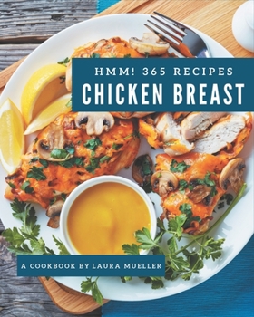 Paperback Hmm! 365 Chicken Breast Recipes: Best-ever Chicken Breast Cookbook for Beginners Book