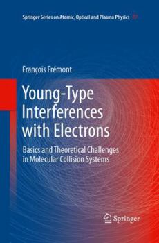 Young-Type Interferences with Electrons: Basics and Theoretical Challenges in Molecular Collision Systems - Book #77 of the Springer Series on Atomic, Optical, and Plasma Physics