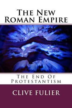 Paperback The New Roman Empire: The End Of Protestantism Book