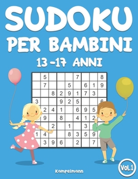 Sudoku per bambini 13-17 anni: 200 Sudoku per bambini di 13-17 anni – istruzioni e soluzioni incluse (Vol. 1) (Italian Edition)