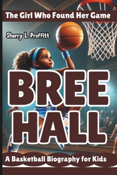Paperback Bree Hall: The Girl Who Found Her Game - A Basketball Biography for Kids Book
