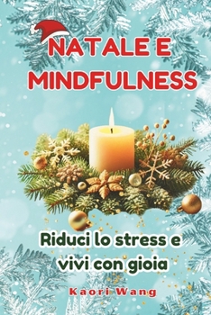 Natale e mindfulness: riduci lo stress e vivi con gioia (Italian Edition)