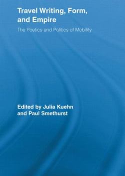 Travel Writing, Form, and Empire: The Poetics and Politics of Mobility