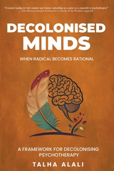 Paperback Decolonised Minds: When Radical Becomes Rational: A Framework for Decolonising Psychotherapy Book