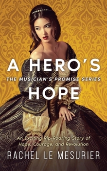Hardcover A Hero's Hope: An Exciting Rip-Roaring Story of Hope, Courage, and Revolution Book