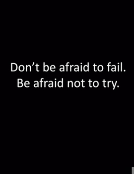 Paperback Inspirational Notebook: Don't be afraid to fail. Be afraid not to try - 200 pages college ruled - 8.5 x 11 inches - 21.59 x 27.94 cm: Perfect Book