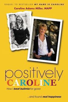 Paperback Positively Caroline: How I Beat Bulimia for Good ... and Found Real Happiness Book