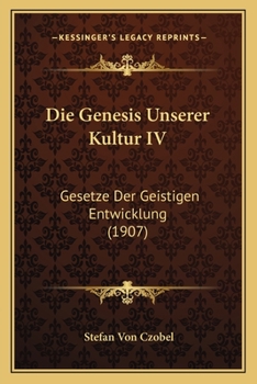 Paperback Die Genesis Unserer Kultur IV: Gesetze Der Geistigen Entwicklung (1907) [German] Book