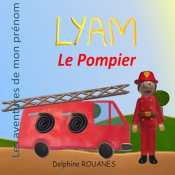 Paperback Lyam le Pompier: Les aventures de mon prénom [French] Book