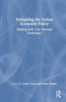 Hardcover Navigating the Indian Economic Policy: Dealing with 21st Century Challenges Book