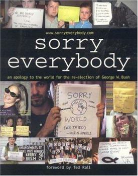 Paperback Sorry, Everybody: An Apology to the World for the Re-Election of George W. Bush Book