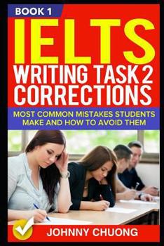 Paperback Ielts Writing Task 2 Corrections: Most Common Mistakes Students Make and How to Avoid Them (Book 1) Book