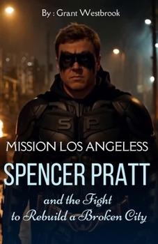 MISSION LOS ANGELES: Spencer Pratt and the Fight to Rebuild a Broken City
