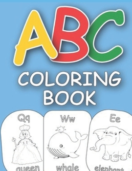 ABC COLORING BOOK: 123 Coloring Pages!!, Easy, LARGE, GIANT Simple Picture Coloring Books for Toddlers, Kids Ages 2-4, Early Learning