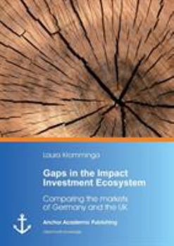 Paperback Gaps in the Impact Investment Ecosystem: Comparing the markets of Germany and the UK Book