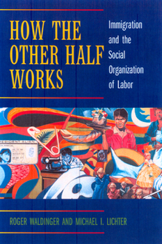 Paperback How the Other Half Works: Immigration and the Social Organization of Labor Book