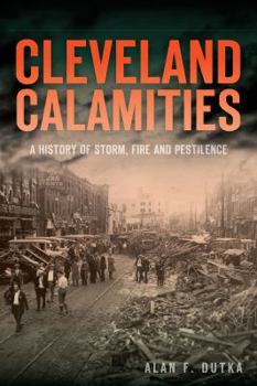 Paperback Cleveland Calamities:: A History of Storm, Fire and Pestilence Book