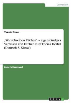 Paperback "Wir schreiben Elfchen - eigenst?ndiges Verfassen von Elfchen zum Thema Herbst (Deutsch 3. Klasse) [German] Book