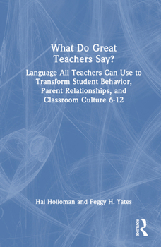 Hardcover What Do Great Teachers Say?: Language All Teachers Can Use to Transform Student Behavior, Parent Relationships, and Classroom Culture 6-12 Book