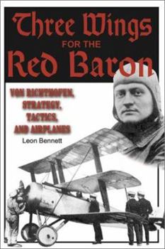 Hardcover Three Wings for the Red Baron: Von Richthofen, Strategy, Tactics, and Airplanes Book