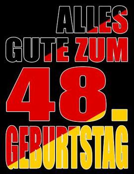 Alles Gute zum 48. Geburtstag: Besser als eine Geburtstagskarte! Deutsche Flagge Geburtstag Buch mit gezeichneten Seiten, die als Tagebuch oder Notizbuch benutzt werden k�nnen.