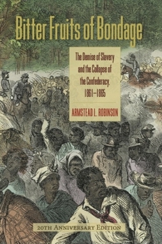 Paperback Bitter Fruits of Bondage: The Demise of Slavery and the Collapse of the Confederacy, 1861-1865 Book