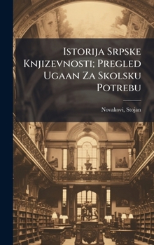 Hardcover Istorija Srpske Knjizevnosti; Pregled Ugaan Za Skolsku Potrebu Book