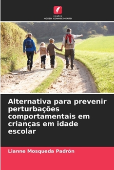 Alternativa para prevenir perturbações comportamentais em crianças em idade escolar (Portuguese Edition)