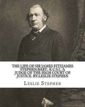 Paperback The life of Sir James Fitzjames Stephen, bart., K.C.S.I., a judge of the High court of justice. By: Leslie Stephen: Sir James Fitzjames Stephen, 1st B Book