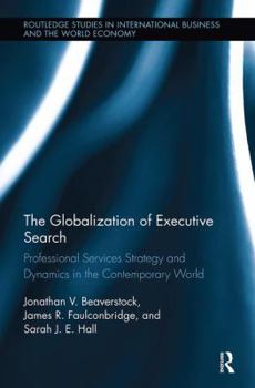 Paperback The Globalization of Executive Search: Professional Services Strategy and Dynamics in the Contemporary World Book