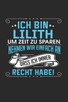Ich bin Lilith Um Zeit zu sparen nehmen wir einfach an dass ich immer Recht habe!: Notizbuch mit 110 linierten Seiten, als Geschenk ideal, auch als Dekoration verwendbar
