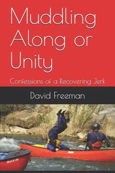 Paperback Muddling Along or Unity: Confessions of a Recovering Jerk Book