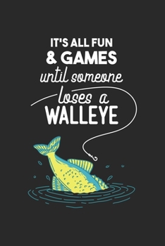 It's All Fun And Games Until Someone Loses A Walleye: 120 Pages I 6x9 I Graph Paper 4x4 I Funny on Lake Sportfishing & Angling Gifts