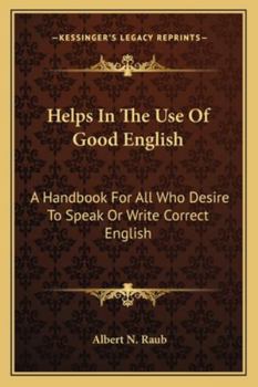 Paperback Helps In The Use Of Good English: A Handbook For All Who Desire To Speak Or Write Correct English Book