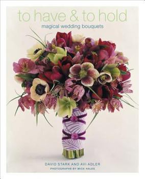 Hardcover To Have & to Hold: Magical Wedding Bouquets Book