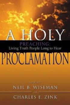 Paperback A Holy Proclamation: Preaching: Living Truth People Long to Hear Book