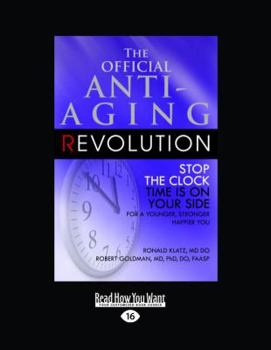 Paperback The Official Anti-aging Revolution: Stop the Clock Time Is on Your Side for a Younger, Stronger, Happier You: Easyread Large Edition Book