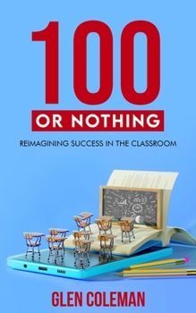 Paperback 100 or Nothing: Reimagining Success in the Classroom Book