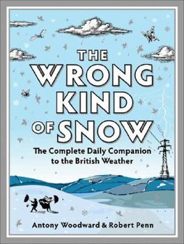 Hardcover The Wrong Kind of Snow: The Complete Daily Companion to the British Weather Book