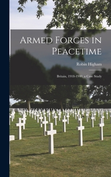 Hardcover Armed Forces in Peacetime; Britain, 1918-1940, a Case Study Book